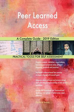 Peer Learned Access A Complete Guide - 2019 Edition de Gerardus Blokdyk