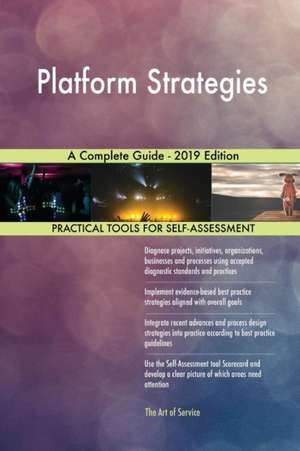 Platform Strategies A Complete Guide - 2019 Edition de Gerardus Blokdyk