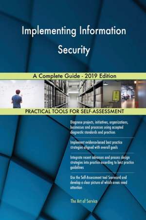 Implementing Information Security A Complete Guide - 2019 Edition de Gerardus Blokdyk