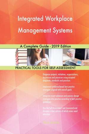 Integrated Workplace Management Systems A Complete Guide - 2019 Edition de Gerardus Blokdyk