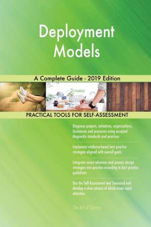 Deployment Models A Complete Guide - 2019 Edition de Gerardus Blokdyk