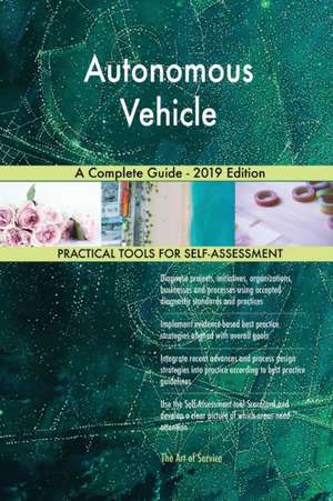 Autonomous Vehicle A Complete Guide - 2019 Edition de Gerardus Blokdyk