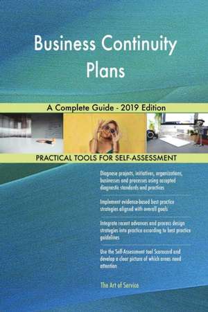 Business Continuity Plans A Complete Guide - 2019 Edition de Gerardus Blokdyk