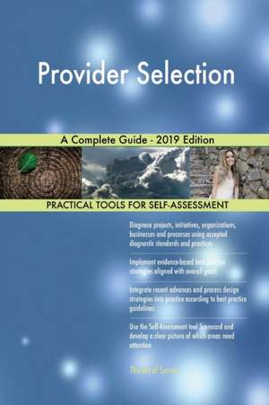 Provider Selection A Complete Guide - 2019 Edition de Gerardus Blokdyk