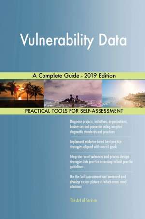 Vulnerability Data A Complete Guide - 2019 Edition de Gerardus Blokdyk