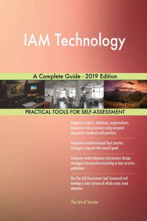 IAM Technology A Complete Guide - 2019 Edition de Gerardus Blokdyk