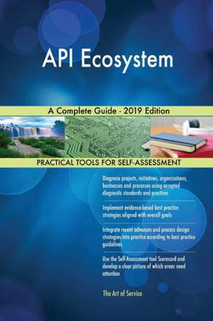 API Ecosystem A Complete Guide - 2019 Edition de Gerardus Blokdyk