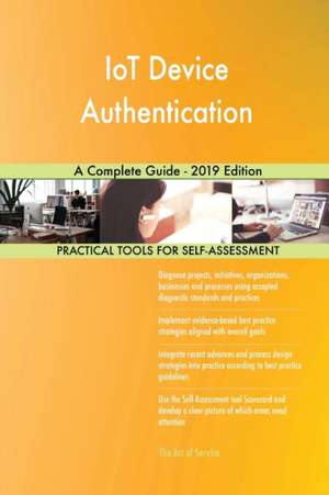 IoT Device Authentication A Complete Guide - 2019 Edition de Gerardus Blokdyk