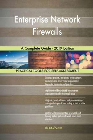 Enterprise Network Firewalls A Complete Guide - 2019 Edition de Gerardus Blokdyk