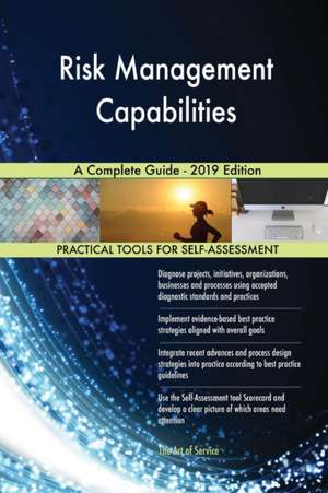 Risk Management Capabilities A Complete Guide - 2019 Edition de Gerardus Blokdyk