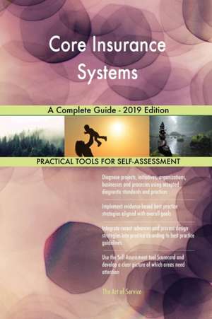 Core Insurance Systems A Complete Guide - 2019 Edition de Gerardus Blokdyk