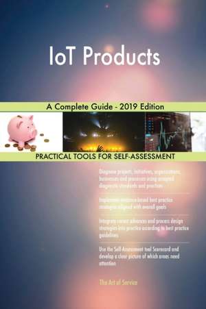 IoT Products A Complete Guide - 2019 Edition de Gerardus Blokdyk