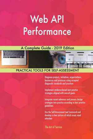 Web API Performance A Complete Guide - 2019 Edition de Gerardus Blokdyk