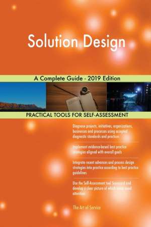 Solution Design A Complete Guide - 2019 Edition de Gerardus Blokdyk