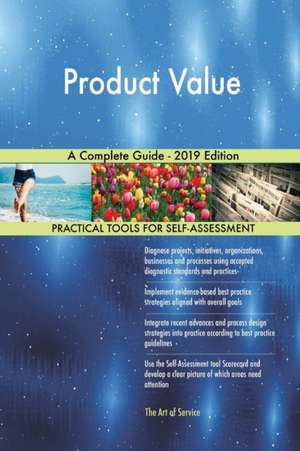 Product Value A Complete Guide - 2019 Edition de Gerardus Blokdyk