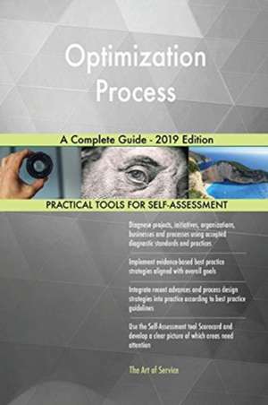 Optimization Process A Complete Guide - 2019 Edition de Gerardus Blokdyk