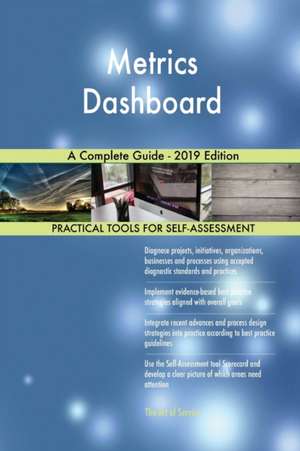 Metrics Dashboard A Complete Guide - 2019 Edition de Gerardus Blokdyk