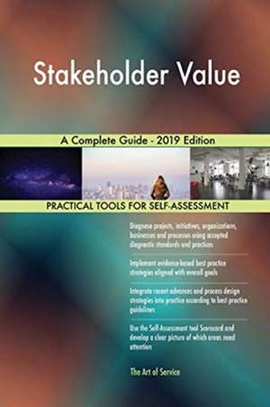 Stakeholder Value A Complete Guide - 2019 Edition de Gerardus Blokdyk