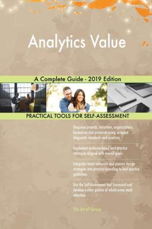 Analytics Value A Complete Guide - 2019 Edition de Gerardus Blokdyk