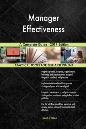 Manager Effectiveness A Complete Guide - 2019 Edition de Gerardus Blokdyk