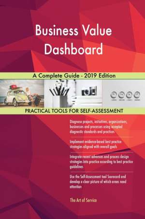 Business Value Dashboard A Complete Guide - 2019 Edition de Gerardus Blokdyk