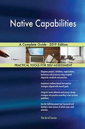 Native Capabilities A Complete Guide - 2019 Edition de Gerardus Blokdyk