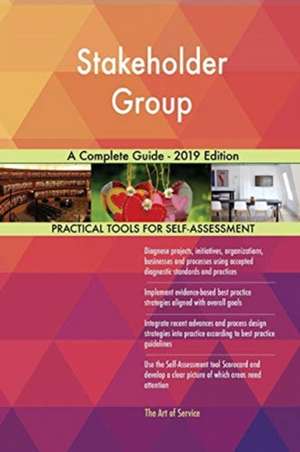 Stakeholder Group A Complete Guide - 2019 Edition de Gerardus Blokdyk