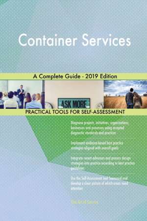 Container Services A Complete Guide - 2019 Edition de Gerardus Blokdyk