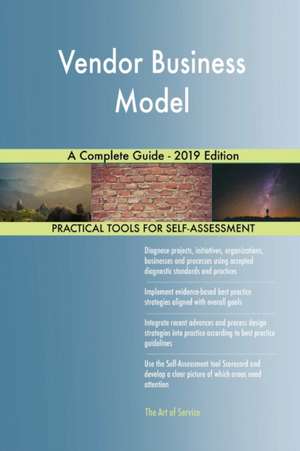 Vendor Business Model A Complete Guide - 2019 Edition de Gerardus Blokdyk