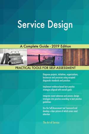 Service Design A Complete Guide - 2019 Edition de Gerardus Blokdyk