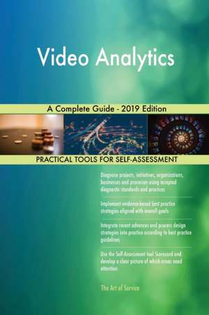 Video Analytics A Complete Guide - 2019 Edition de Gerardus Blokdyk