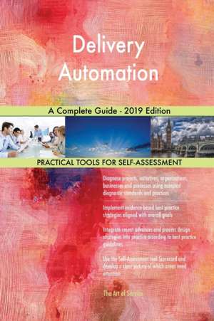 Delivery Automation A Complete Guide - 2019 Edition de Gerardus Blokdyk