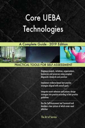 Core UEBA Technologies A Complete Guide - 2019 Edition de Gerardus Blokdyk