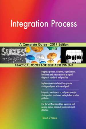 Integration Process A Complete Guide - 2019 Edition de Gerardus Blokdyk