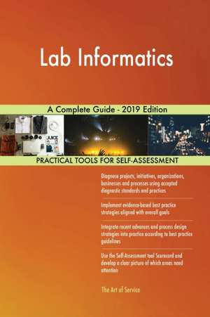 Lab Informatics A Complete Guide - 2019 Edition de Gerardus Blokdyk