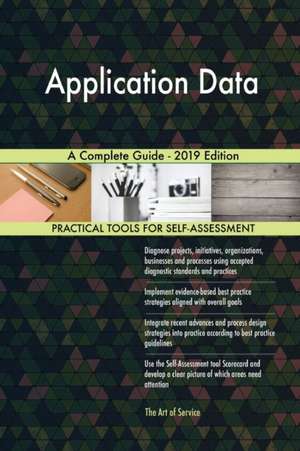 Application Data A Complete Guide - 2019 Edition de Gerardus Blokdyk