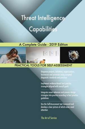 Threat Intelligence Capabilities A Complete Guide - 2019 Edition de Gerardus Blokdyk