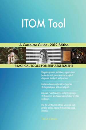 ITOM Tool A Complete Guide - 2019 Edition de Gerardus Blokdyk