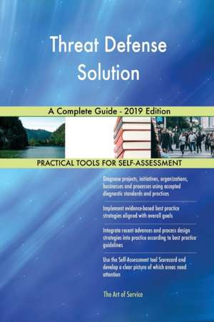 Threat Defense Solution A Complete Guide - 2019 Edition de Gerardus Blokdyk