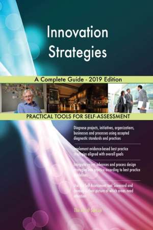 Innovation Strategies A Complete Guide - 2019 Edition de Gerardus Blokdyk