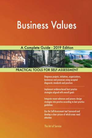 Business Values A Complete Guide - 2019 Edition de Gerardus Blokdyk