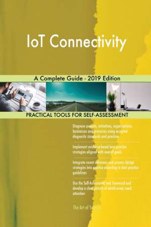 IoT Connectivity A Complete Guide - 2019 Edition de Gerardus Blokdyk