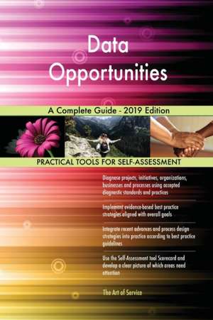 Data Opportunities A Complete Guide - 2019 Edition de Gerardus Blokdyk