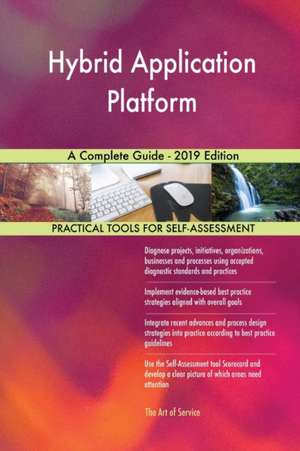 Hybrid Application Platform A Complete Guide - 2019 Edition de Gerardus Blokdyk