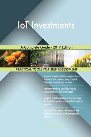 IoT Investments A Complete Guide - 2019 Edition de Gerardus Blokdyk