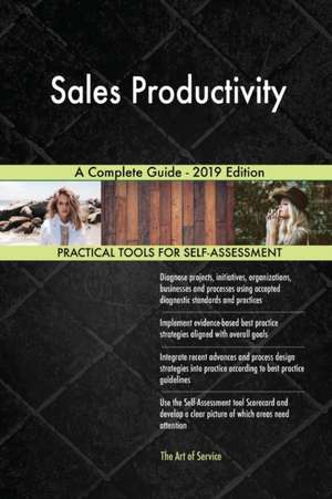 Sales Productivity A Complete Guide - 2019 Edition de Gerardus Blokdyk