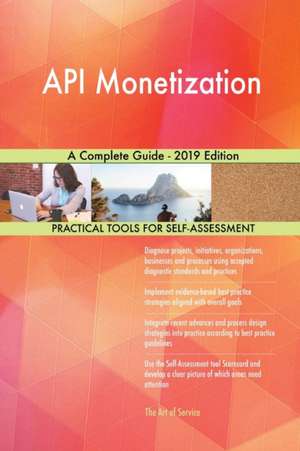 API Monetization A Complete Guide - 2019 Edition de Gerardus Blokdyk