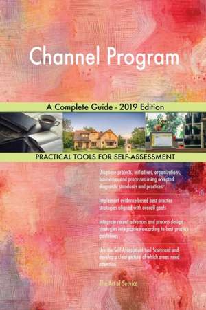 Channel Program A Complete Guide - 2019 Edition de Gerardus Blokdyk