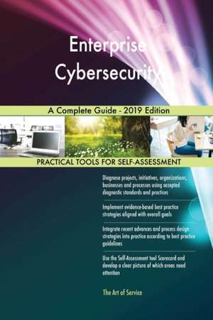 Enterprise Cybersecurity A Complete Guide - 2019 Edition de Gerardus Blokdyk