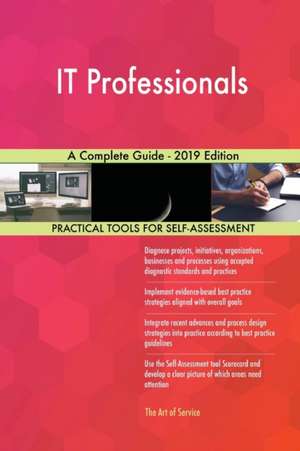 IT Professionals A Complete Guide - 2019 Edition de Gerardus Blokdyk